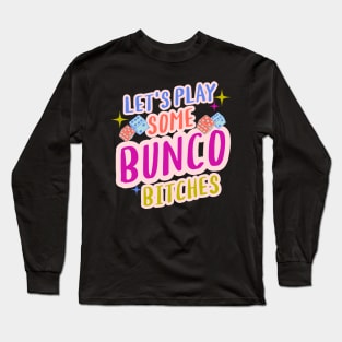 Bunco Bitches Let's Play Some Bunco Long Sleeve T-Shirt